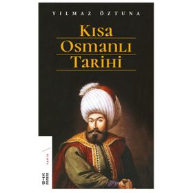 Kısa Osmanlı Tarihi - Yılmaz Öztuna