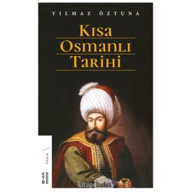 Kısa Osmanlı Tarihi - Yılmaz Öztuna