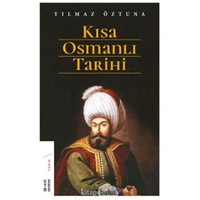 Kısa Osmanlı Tarihi - Yılmaz Öztuna