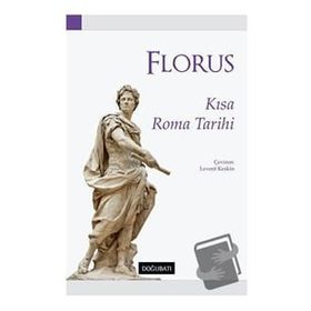 Kısa Roma Tarihi - Lucius Annaeus Florus