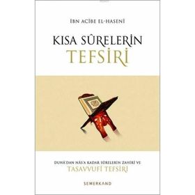 KISA SURELERIN TEFSIRI DUHA'DAN NAS'A KADAR SURELERIN ZAHIRI VE TASAVVUFI TEFSIRI - İBN ACIBE EL-HASENI