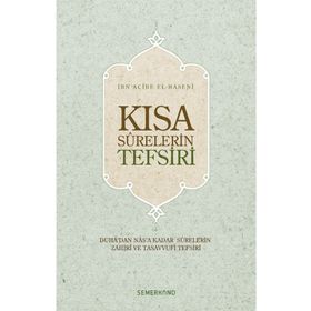 KISA SURELERIN TEFSIRI DUHA'DAN NAS'A KADAR SURELERIN ZAHIRI VE TASAVVUFI TEFSIRI - İBN ACIBE EL-HASENI