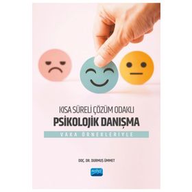 Kısa Süreli Çözüm Odaklı Psikolojik Danışma Vaka Örnekleriyle Nobel Akademik Yayıncılık