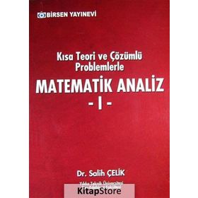 KISA TEORI VE ÇÖZÜMLÜ PROBLEMLERLE MATEMATIK ANALIZ 1 - SALIH ÇELIK;SULTAN A. ÇELIK