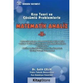 KISA TEORI VE ÇÖZÜMLÜ PROBLEMLERLE MATEMATIK ANALIZ 1 - SALIH ÇELIK;SULTAN A. ÇELIK