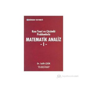 KISA TEORI VE ÇÖZÜMLÜ PROBLEMLERLE MATEMATIK ANALIZ 1 - SALIH ÇELIK;SULTAN A. ÇELIK