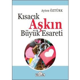 Kısacık Aşkın Büyük Esareti - Ayten Öztürk
