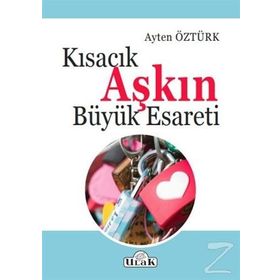 Kısacık Aşkın Büyük Esareti - Ayten Öztürk