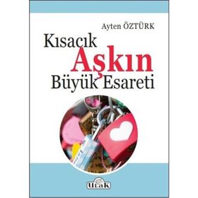 Kısacık Aşkın Büyük Esareti - Ayten Öztürk