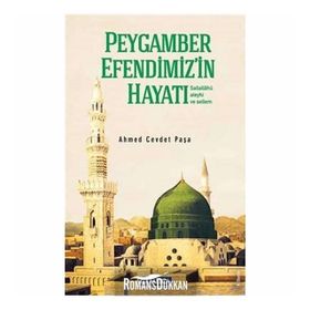 KISAS-I ENBIYA VE TEVARIH-I HULEFA'DAN PEYGAMBER EFENDIMIZIN HAYATI (SALLALLAHU ALEYHI VESELLEM) - AHMET CEVDET PAŞA