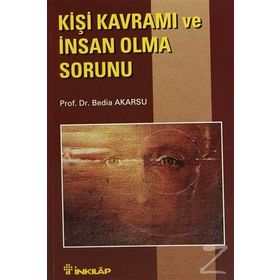 KİŞİ KAVRAMI VE İNSAN OLMA SORUNU - BEDIA AKARSU
