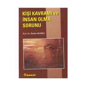 KİŞİ KAVRAMI VE İNSAN OLMA SORUNU - BEDIA AKARSU