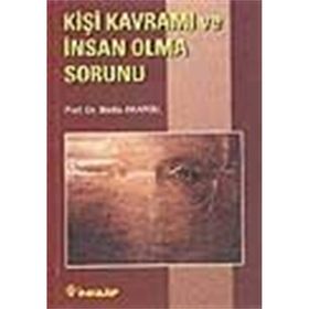 KİŞİ KAVRAMI VE İNSAN OLMA SORUNU - BEDIA AKARSU
