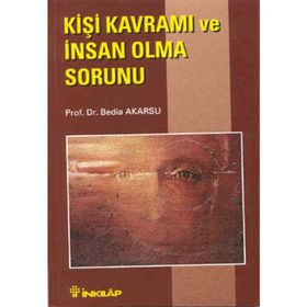 KİŞİ KAVRAMI VE İNSAN OLMA SORUNU - BEDIA AKARSU