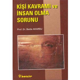 KİŞİ KAVRAMI VE İNSAN OLMA SORUNU - BEDIA AKARSU