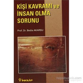 KİŞİ KAVRAMI VE İNSAN OLMA SORUNU - BEDIA AKARSU