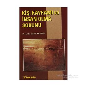 KİŞİ KAVRAMI VE İNSAN OLMA SORUNU - BEDIA AKARSU