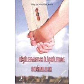 Kişilerarası İlişkilerde Bağımlılık - Gülsüm Ançel