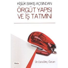 KİŞİLİK BAKIŞ AÇISINDAN ÖRGÜT YAPISI VE İŞ TATMINI - ESRA DİNÇ ÖZCAN