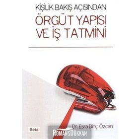 KİŞİLİK BAKIŞ AÇISINDAN ÖRGÜT YAPISI VE İŞ TATMINI - ESRA DİNÇ ÖZCAN