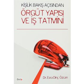 KİŞİLİK BAKIŞ AÇISINDAN ÖRGÜT YAPISI VE İŞ TATMINI - ESRA DİNÇ ÖZCAN