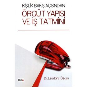 KİŞİLİK BAKIŞ AÇISINDAN ÖRGÜT YAPISI VE İŞ TATMINI - ESRA DİNÇ ÖZCAN