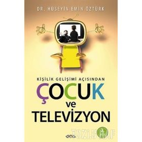 KIŞILIK GELIŞIM AÇISINDAN ÇOCUK VE TELEVIZYON - HÜSEYIN EMIN ÖZTÜRK