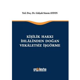 Kişilik Hakkı İhlalinden Doğan Vekaletsiz İş Görme - Gülşah Sinem Aydın
