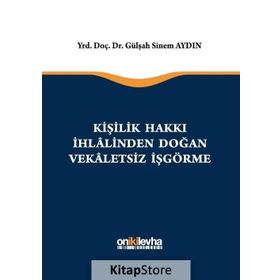 Kişilik Hakkı İhlalinden Doğan Vekaletsiz İş Görme - Gülşah Sinem Aydın
