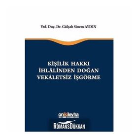 Kişilik Hakkı İhlalinden Doğan Vekaletsiz İş Görme - Gülşah Sinem Aydın