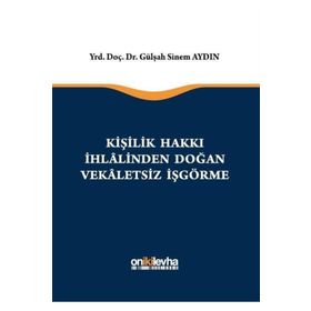 Kişilik Hakkı İhlalinden Doğan Vekaletsiz İş Görme - Gülşah Sinem Aydın