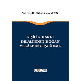 Kişilik Hakkı İhlalinden Doğan Vekaletsiz İş Görme - Gülşah Sinem Aydın