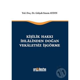 Kişilik Hakkı İhlalinden Doğan Vekaletsiz İş Görme - Gülşah Sinem Aydın