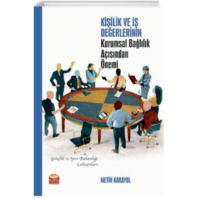 Kişilik ve İş Değerlerinin Kurumsal Bağlılık Açısından Önemi Metin Karayol