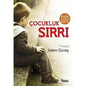 KİŞİLİK VE KARAKTER GELİŞİMİNDE ÇOCUKLUK SIRRI - ADEM GÜNEŞ