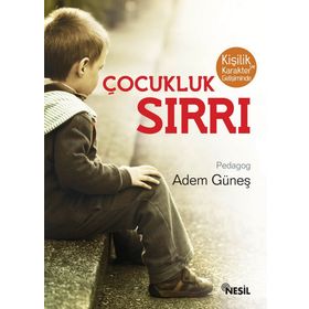 KİŞİLİK VE KARAKTER GELİŞİMİNDE ÇOCUKLUK SIRRI - ADEM GÜNEŞ