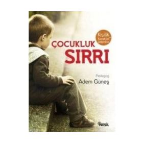 KİŞİLİK VE KARAKTER GELİŞİMİNDE ÇOCUKLUK SIRRI - ADEM GÜNEŞ