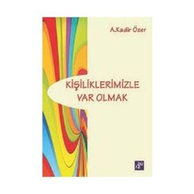 Kişiliklerimizle Var Olmak - Kadir Özer