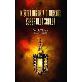 Kişinin İmansız Ölmesine Sebep Olan Şeyler - Faruk Yılmaz