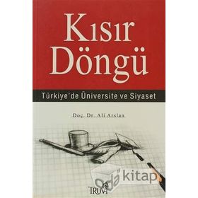 KISIR DÖNGÜ TÜRKİYE'DE ÜNİVERSİTE VE SIYASET - ALI ARSLAN