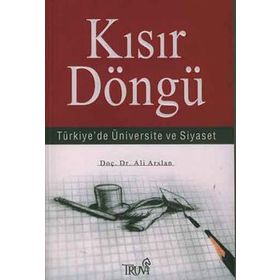 KISIR DÖNGÜ TÜRKİYE'DE ÜNİVERSİTE VE SIYASET - ALI ARSLAN