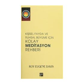 Kişisel Fayda ve Ruhsal Büyüme İçin Kolay Meditasyon Rehberi - Roy Eugene Davis