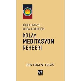 Kişisel Fayda ve Ruhsal Büyüme İçin Kolay Meditasyon Rehberi - Roy Eugene Davis