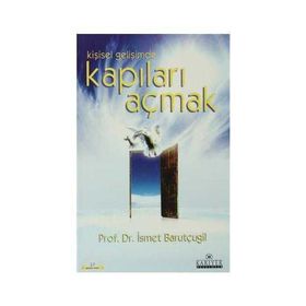 KİŞİSEL GELİŞİMDE KAPILARI AÇMAK - İSMET BARUTÇUGİL