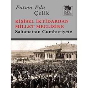 Kişisel İktidardan Millet Meclisine - Fatma Eda Çelik