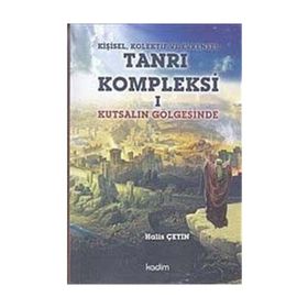 Kişisel, Kolektif ve Evrensel Tanrı Kompleksi 1 Kutsalın Gölgesinde - Halis Çetin