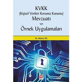 Kişisel Verileri Koruma Kanunu Mevzuatı Ve Örnek Uygulamaları - Bülent Öz