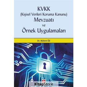 Kişisel Verileri Koruma Kanunu Mevzuatı Ve Örnek Uygulamaları - Bülent Öz