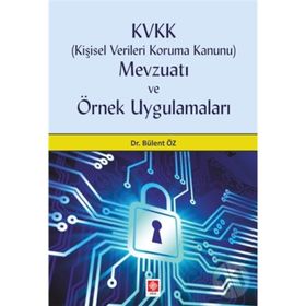 Kişisel Verileri Koruma Kanunu Mevzuatı Ve Örnek Uygulamaları - Bülent Öz