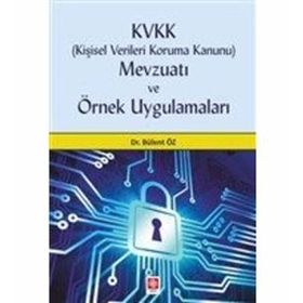 Kişisel Verileri Koruma Kanunu Mevzuatı Ve Örnek Uygulamaları - Bülent Öz
